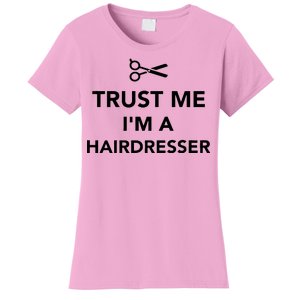 Trust Me I'm A Hairdresser Women's T-Shirt