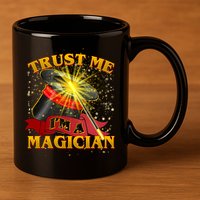 Trust Me I'm A Magician Funny 11oz C Handle Ceramic Mug