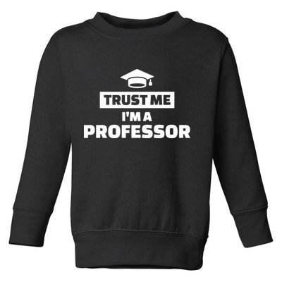 Trust Me I'm A Professor Toddler Sweatshirt