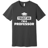 Trust Me I'm A Professor Premium T-Shirt