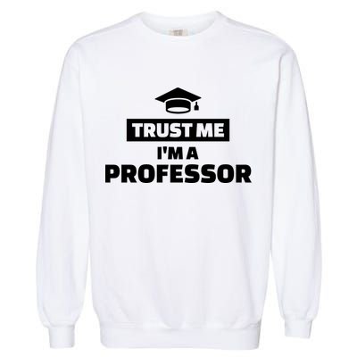 Trust Me I'm A Professor Garment-Dyed Sweatshirt