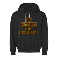 Trust Me I'm A Sheriff Garment-Dyed Fleece Hoodie