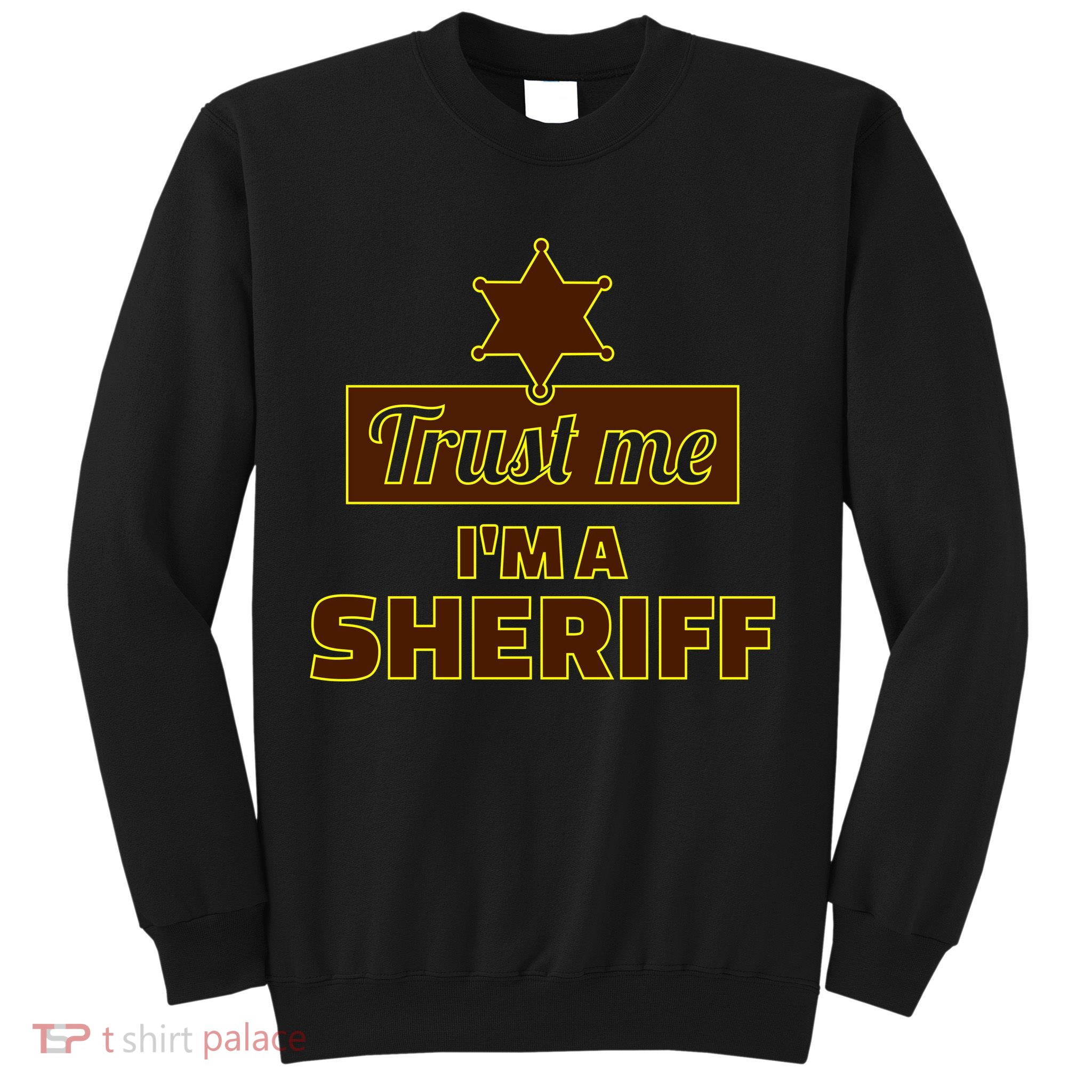 Trust Me I'm A Sheriff Sweatshirt