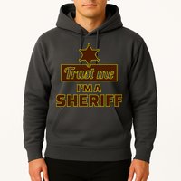 Trust Me I'm A Sheriff Hoodie