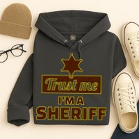 Trust Me I'm A Sheriff Hoodie