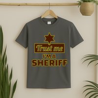 Trust Me I'm A Sheriff T-Shirt
