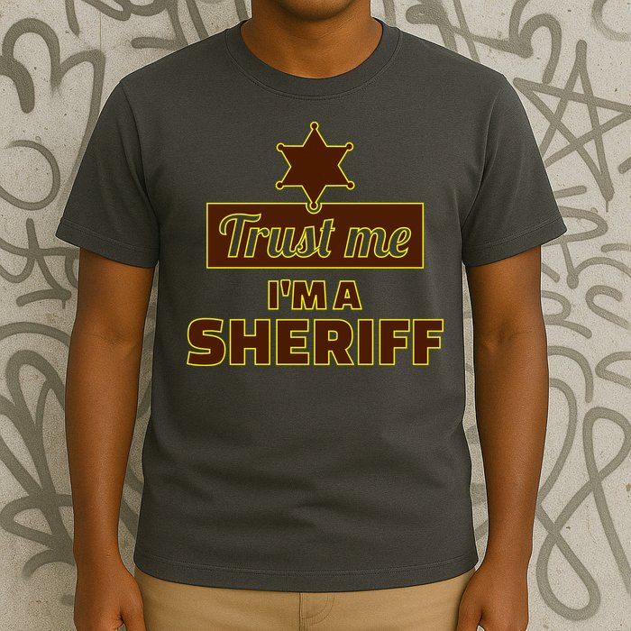 Trust Me I'm A Sheriff T-Shirt