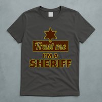 Trust Me I'm A Sheriff T-Shirt