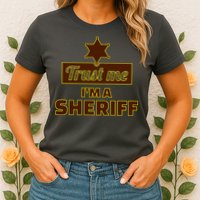 Trust Me I'm A Sheriff Womens T-Shirt