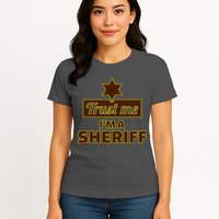 Trust Me I'm A Sheriff Womens T-Shirt