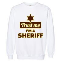 Trust Me I'm A Sheriff Garment-Dyed Sweatshirt