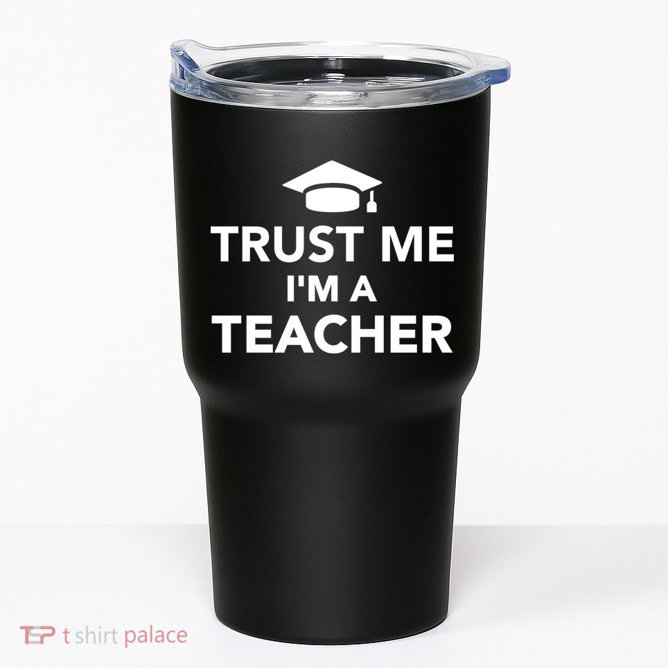 Trust Me I'm A Teacher Tumbler
