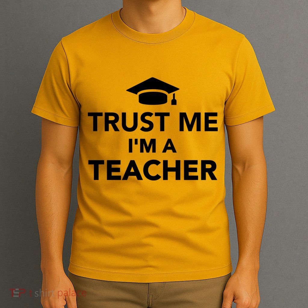 Trust Me I'm A Teacher T-Shirt