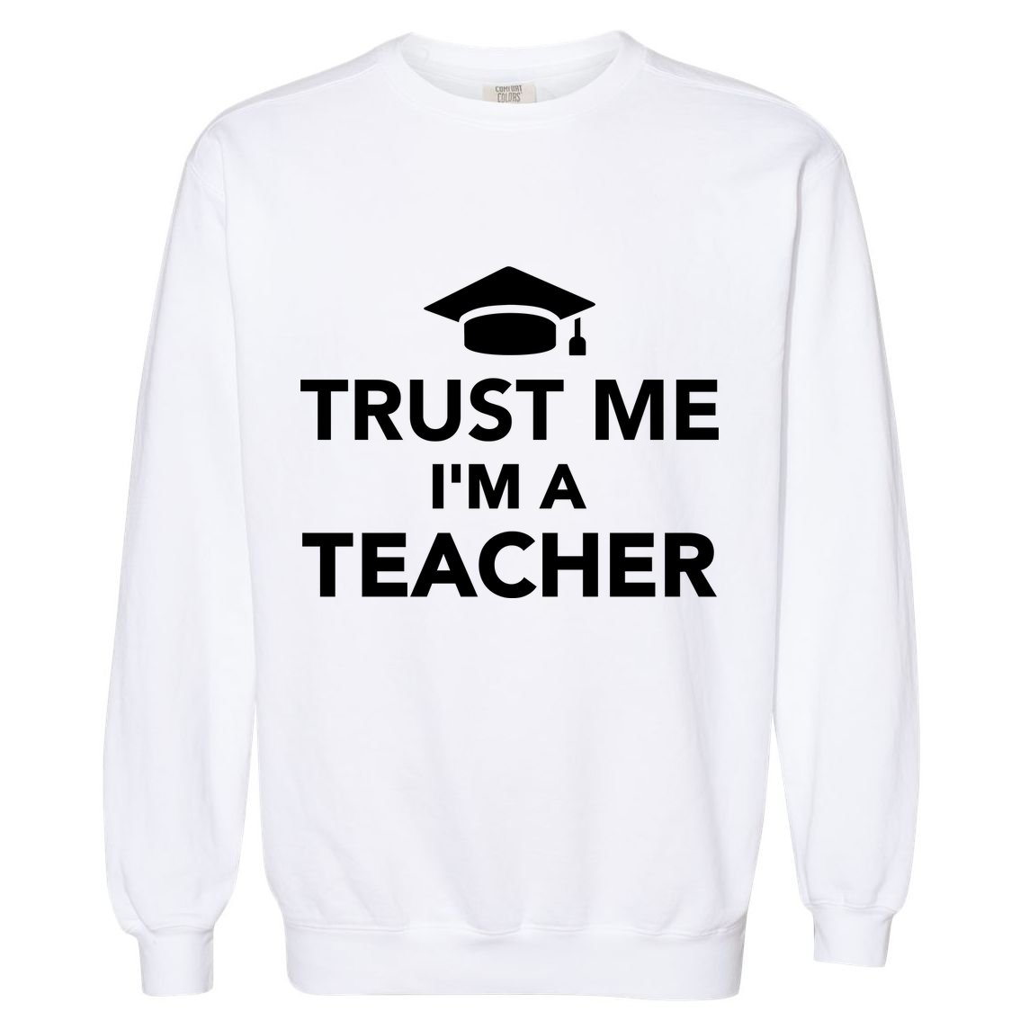 Trust Me I'm A Teacher Garment-Dyed Sweatshirt