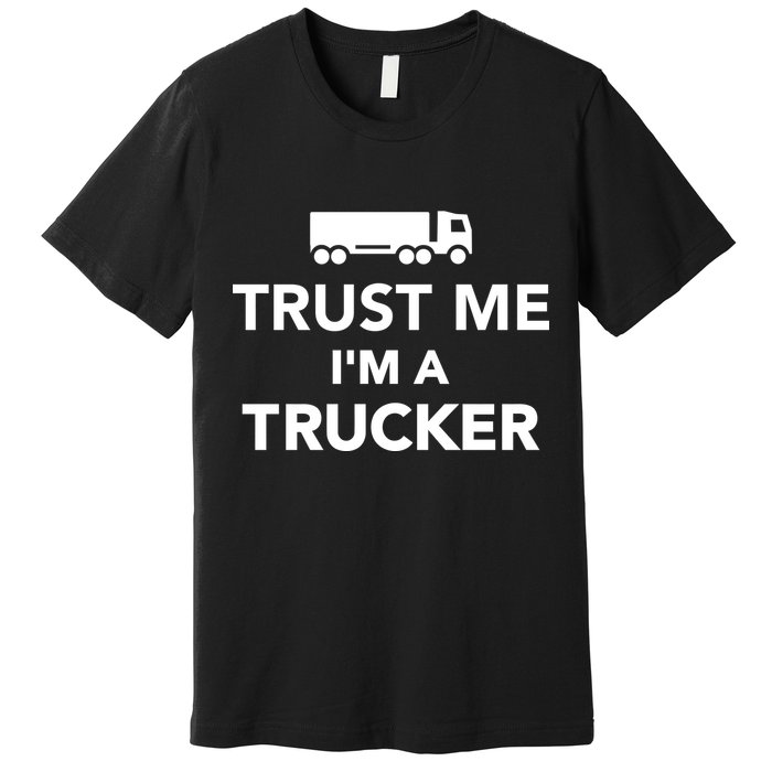 Trust Me I'm A Trucker Premium T-Shirt