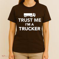 Trust Me I'm A Trucker T-Shirt