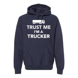 Trust Me I'm A Trucker Premium Hoodie