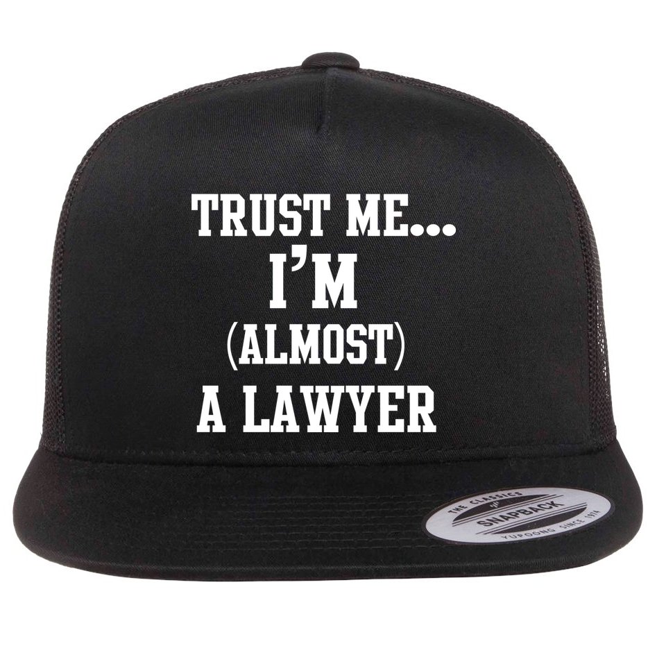 Trust Me I'm Almost A Lawyer Flat Bill Trucker Hat