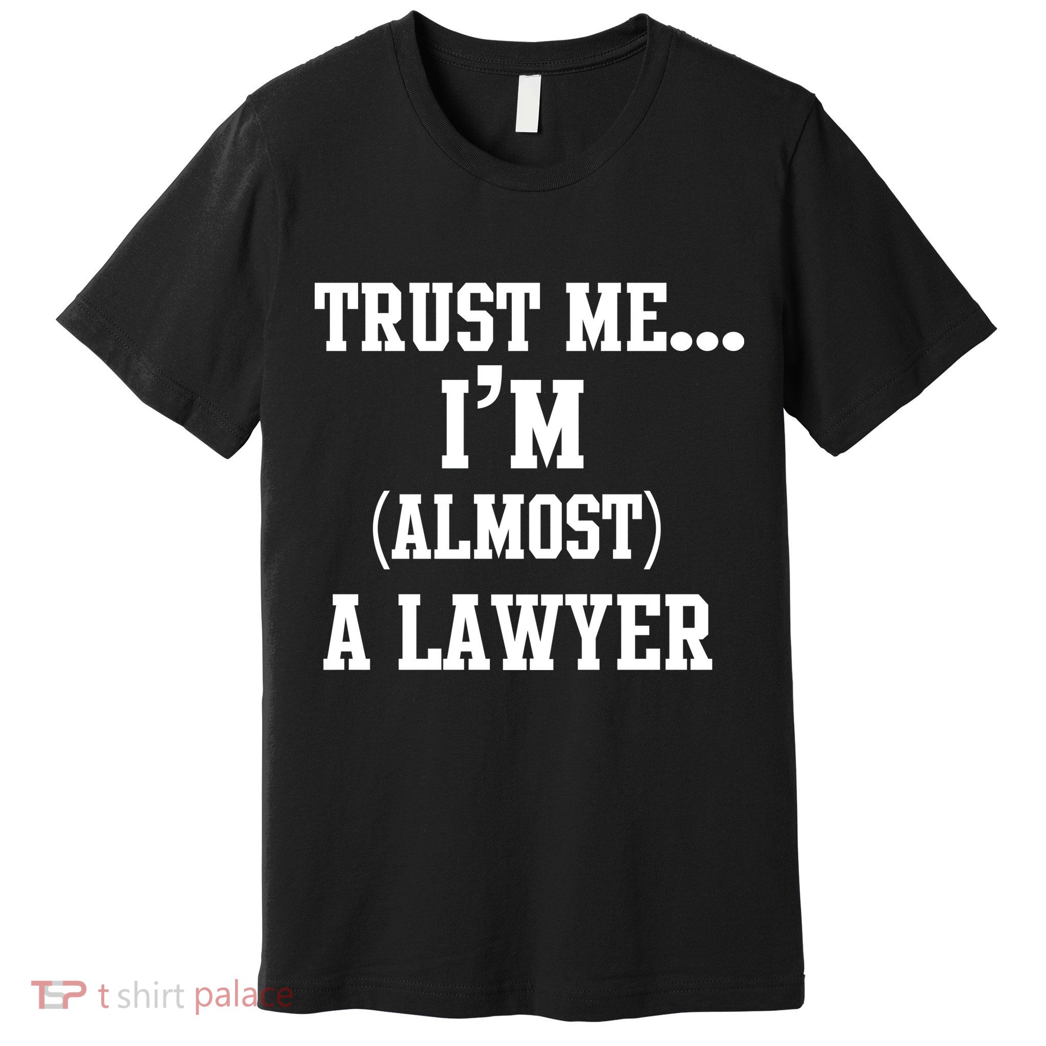 Trust Me I'm Almost A Lawyer Premium T-Shirt