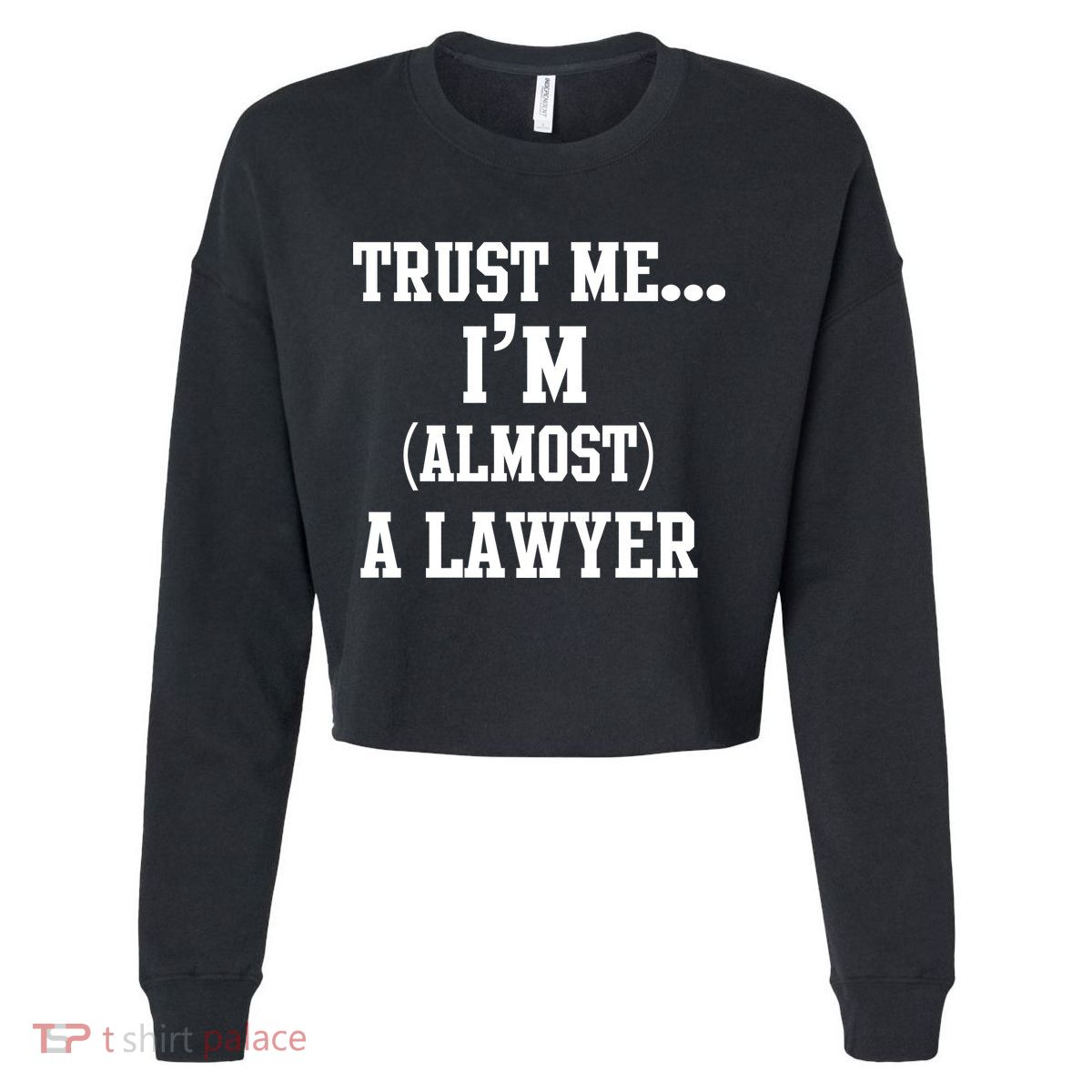 Trust Me I'm Almost A Lawyer Cropped Pullover Crew