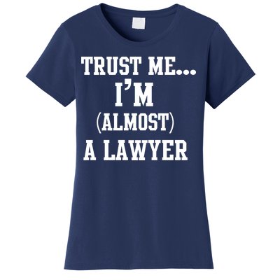 Trust Me I'm Almost A Lawyer Women's T-Shirt