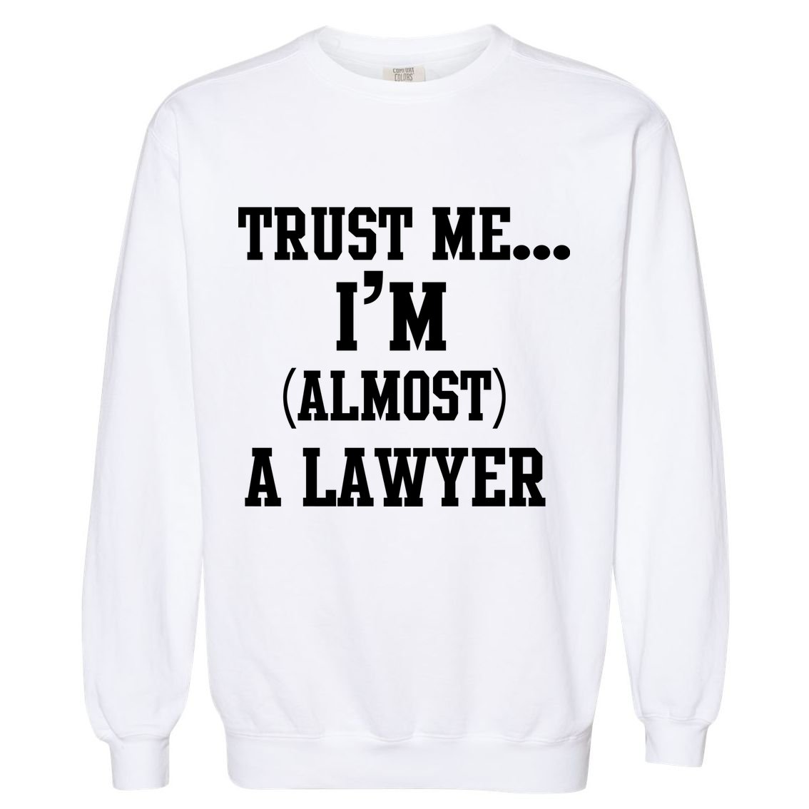 Trust Me I'm Almost A Lawyer Garment-Dyed Sweatshirt