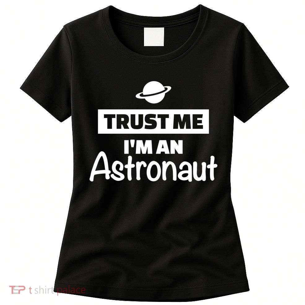 Trust Me I'm An Astronaut Womens T-Shirt