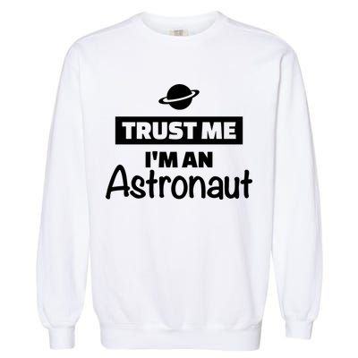 Trust Me I'm An Astronaut Garment-Dyed Sweatshirt