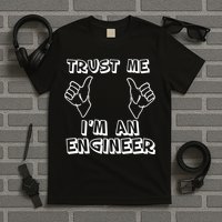 Trust Me I'm An Engineer T-Shirt