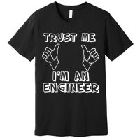 Trust Me I'm An Engineer Premium T-Shirt