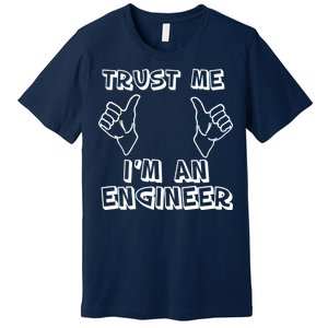 Trust Me I'm An Engineer Premium T-Shirt