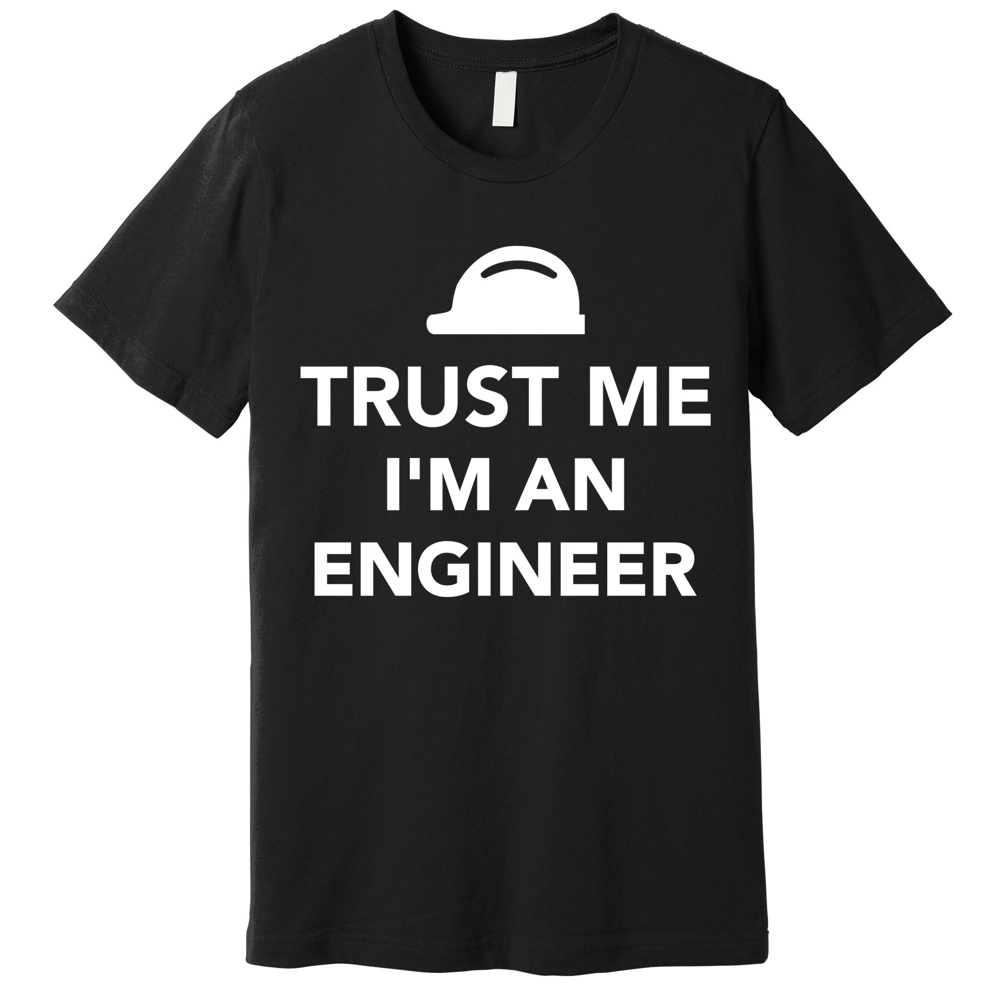 Trust Me I'm An Engineer Funny Premium T-Shirt