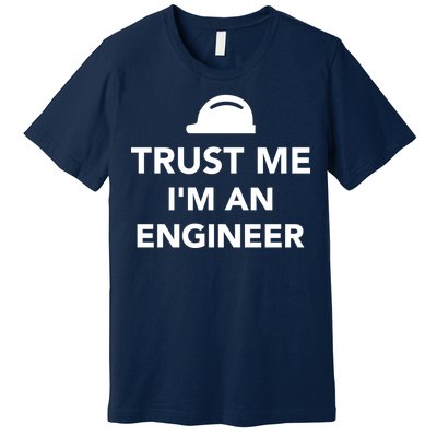 Trust Me I'm An Engineer Funny Premium T-Shirt