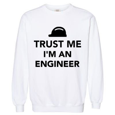 Trust Me I'm An Engineer Funny Garment-Dyed Sweatshirt