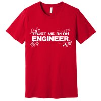 Trust Me I'm An Engineer Funny Job Title Premium T-Shirt