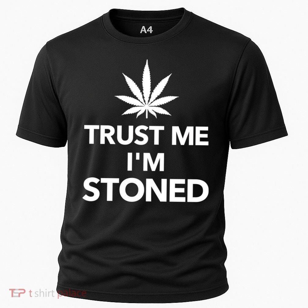 Trust Me I'm Stoned Marijuana Performance Shirt