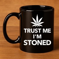 Trust Me I'm Stoned Marijuana 11oz C Handle Ceramic Mug