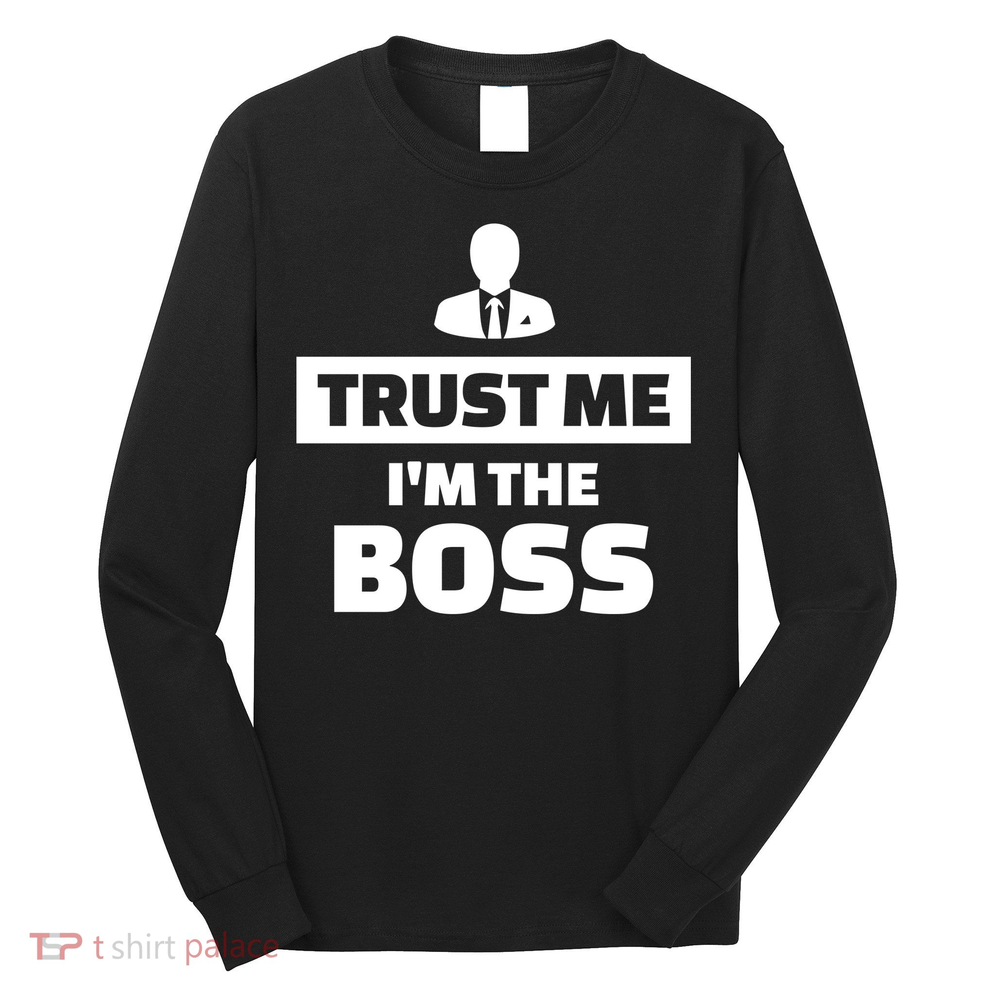 Trust Me I'm The Boss Long Sleeve Shirt