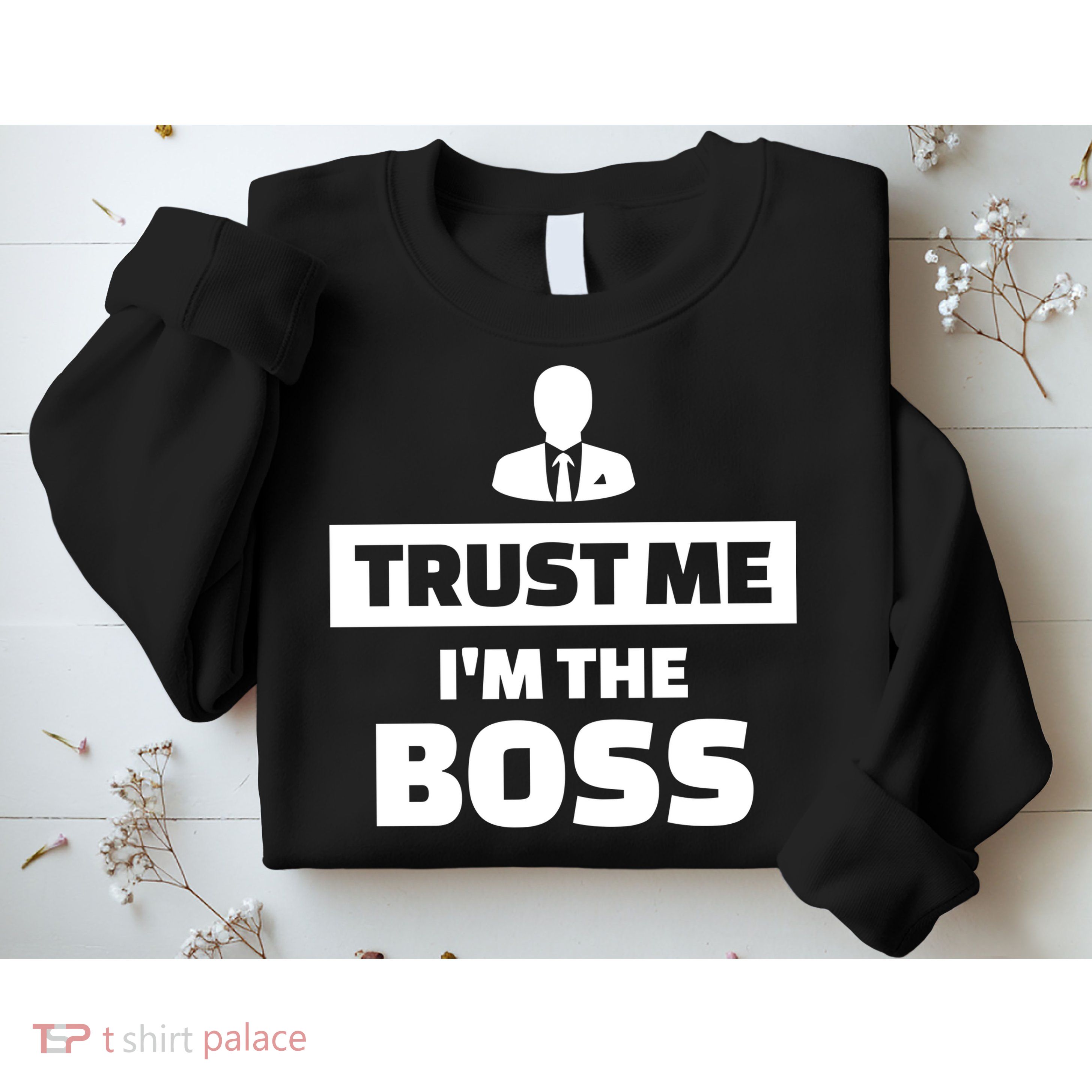 Trust Me I'm The Boss Sweatshirt