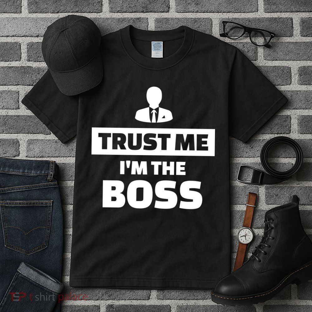 Trust Me I'm The Boss Tall T-Shirt