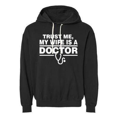 Trust Me My Wife Is A Doctor Garment-Dyed Fleece Hoodie
