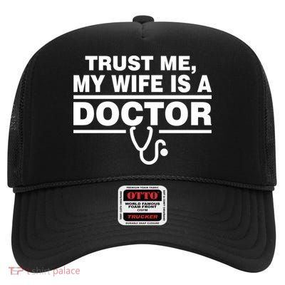 Trust Me My Wife Is A Doctor High Crown Mesh Back Trucker Hat