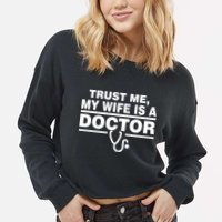 Trust Me My Wife Is A Doctor Cropped Pullover Crew