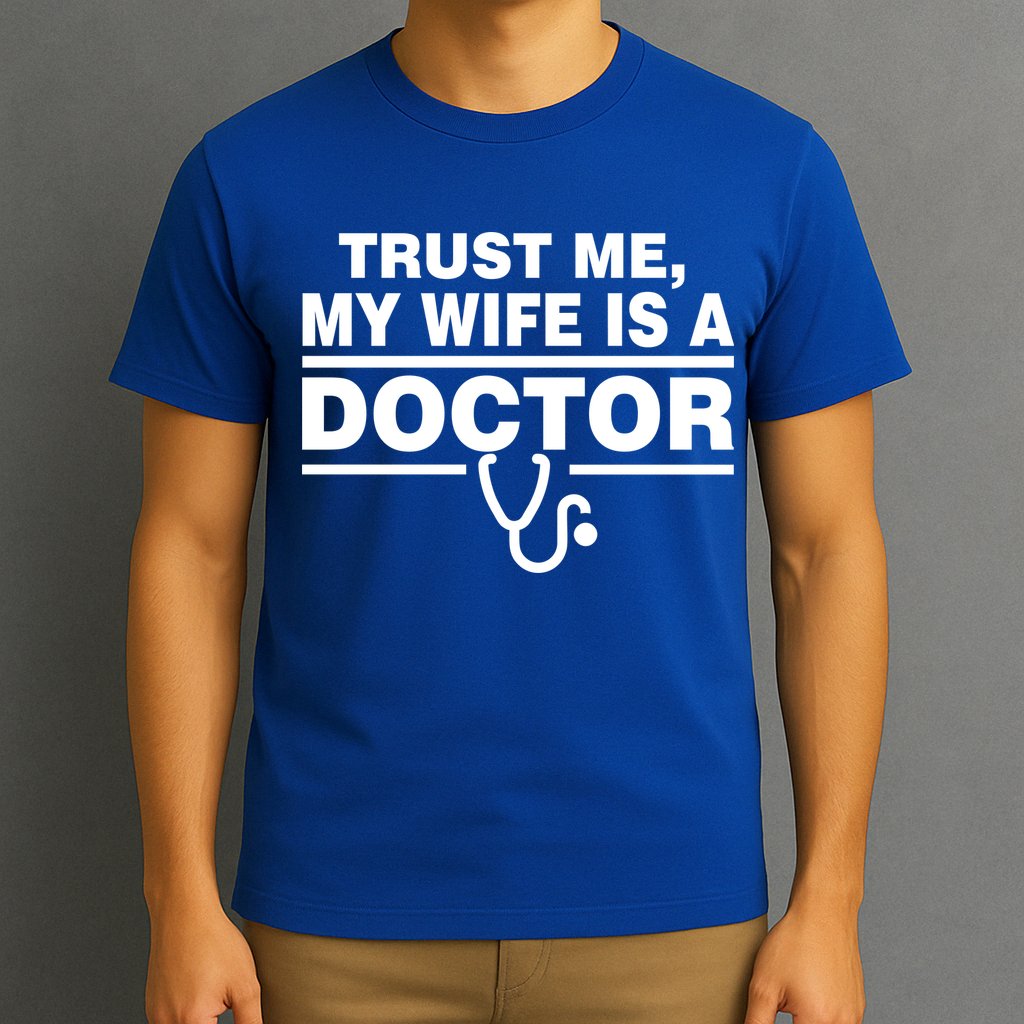Trust Me My Wife Is A Doctor T-Shirt