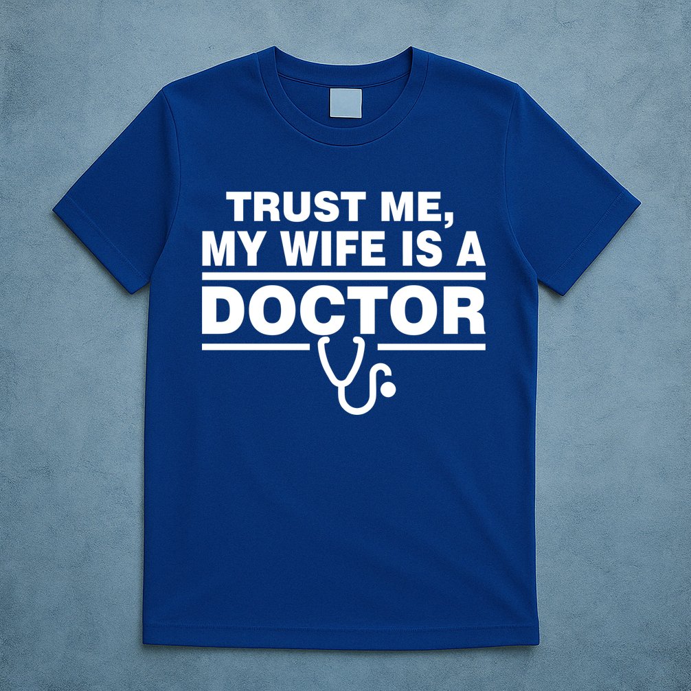 Trust Me My Wife Is A Doctor T-Shirt