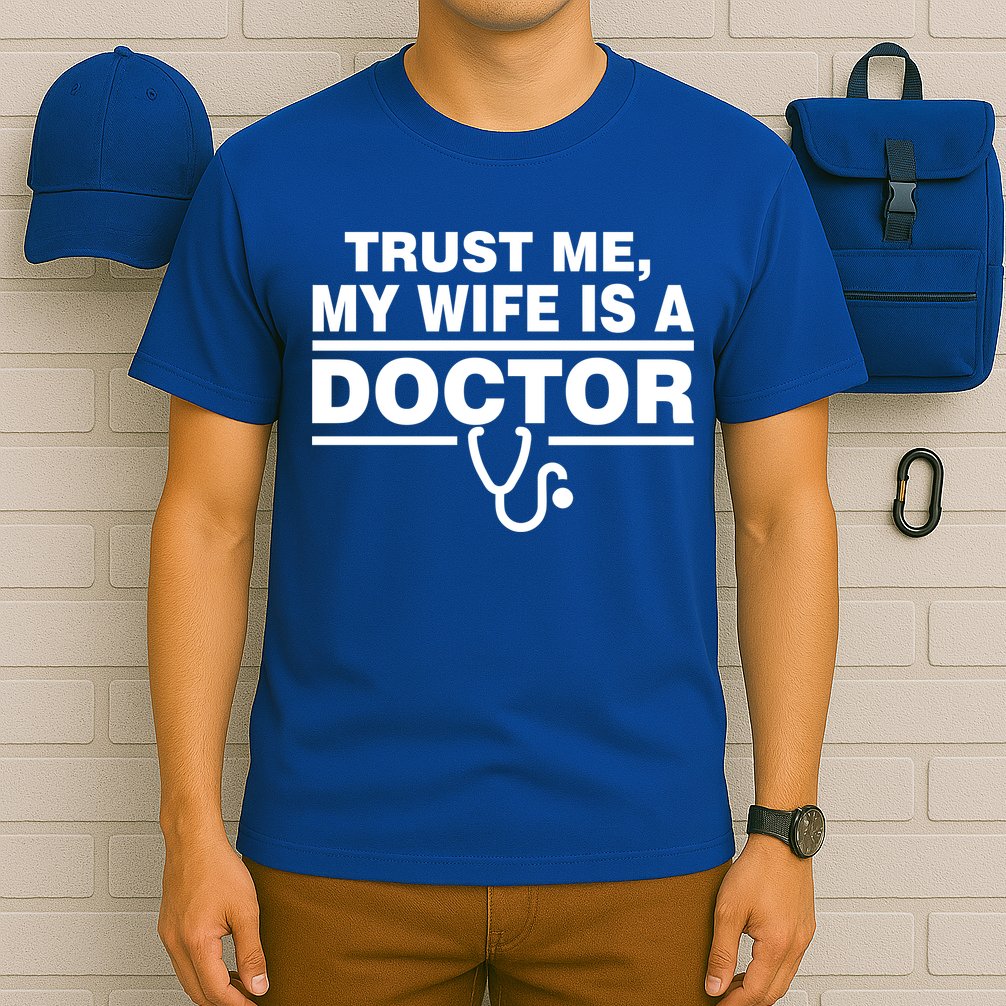 Trust Me My Wife Is A Doctor T-Shirt