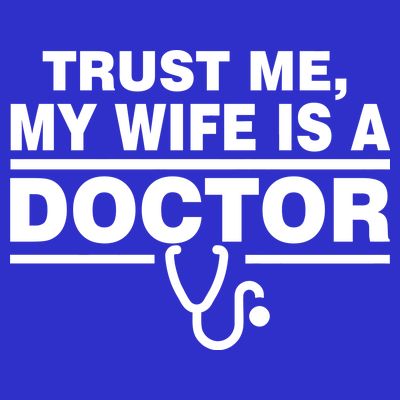 Trust Me My Wife Is A Doctor T-Shirt
