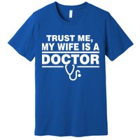 Trust Me My Wife Is A Doctor Premium T-Shirt