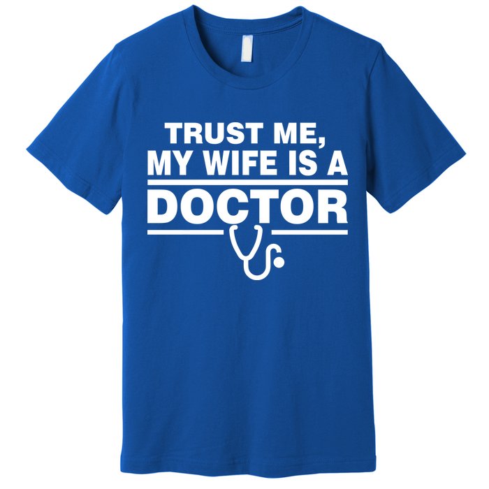 Trust Me My Wife Is A Doctor Premium T-Shirt