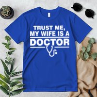 Trust Me My Wife Is A Doctor Premium T-Shirt